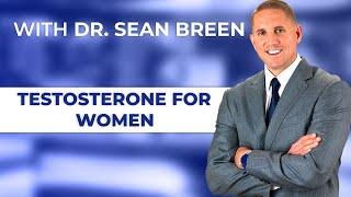 The Benefits of Testosterone for Women | Dr. Sean Breen, Irvine, CA Doctor