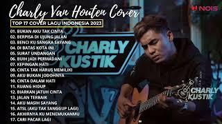 17 LAGU COVER TERBAIK | BUKAN AKU TAK CINTA, BERPISAH DI UJUNG JALAN | COVER CHARLY VAN HOUTEN