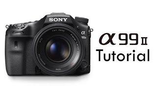 Sony a99 Mk II Overview Tutorial