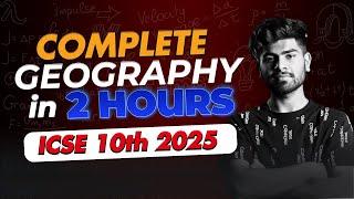 ICSE Geography in One Shot || Full Syllabus in Just 2 Hours || ICSE Class 10th 2025