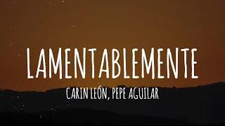 Carin León, Pepe Aguilar - Lamentablemente [Letra/Lyrics]