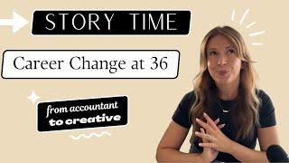 Story Time - Career Change at 36 - How I  Decided to Reinvent My Professional Life