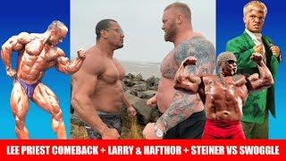 Lee Priest Comeback, Larry Wheels First Strongman Comp,  Steiner VS Swoggle confirmed