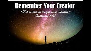 Remember Your Creator:  Recreator of Man