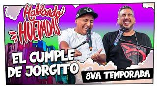 HABLANDO HUEVADAS - Octava Temporada [EL CUMPLE DE JORGITO]