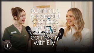 Running a successful cosmetic clinic & skincare company with Elly | Episode 22