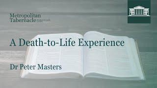 A Death-to-Life Experience | Luke 5.18 | Dr Peter Masters