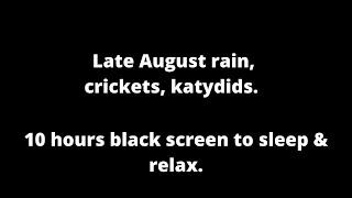 August Rain, crickets, katydids, black screen to sleep & relax 10 hours rainfall cricket sounds ASMR