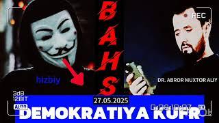 #BAHS: YANGI BAHS, HIZBIY BOLA vs DR. ABROR MUXTOR ALIY. DEMOKRATIYAKUFRMI? 27.05.2025.