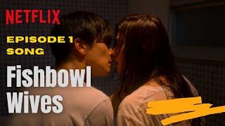 Fishbowl Wives Episode 1 Song Crazy for you By sino R fine - Japanese Web Series Netflix 2022