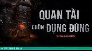 QUAN TÀI CHÔN DỰNG ĐỨNG | Truyện ma Lê Huy An