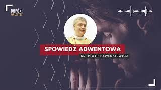 Spowiedź adwentowa - ks. Piotr Pawlukiewicz