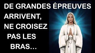 De grandes épreuves arrivent, ne croisez pas les bras - Notre Dame d'Anguera les 12 et 16 Nov 2024.