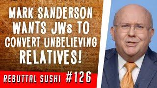 Mark Sanderson wants Jehovah's Witnesses to convert unbelieving relatives!