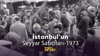 İstanbul'un Seyyar Satıcıları (1973) | TRT Arşiv
