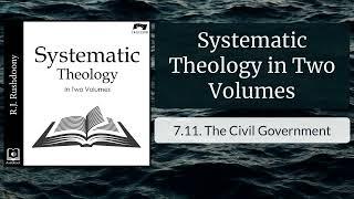 11. The Civil Government  -Systematic Theology in Two Volumes by R.J. Rushdoony