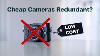 Affordable Cameras Are Redundant?