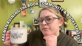 Are Men Ruining The Book Community & Books Spaces?