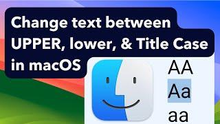 How to instantly change text between UPPER, lower, and Title Case in macOS