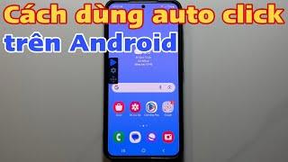 Cách dùng Auto click trên Android