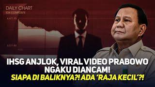 IHSG ANJLOK, VIRAL VIDEO PRABOWO NGAKU DIANCAM! SIAPA DI BALIKNYA?! ADA 'RAJA KECIL'?!