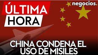 ÚLTIMA HORA | China condena del uso de misiles y critica "el doble rasero" de Occidente