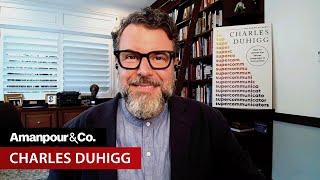 Charles Duhigg on the Power of “Supercommunicators” | Amanpour and Company
