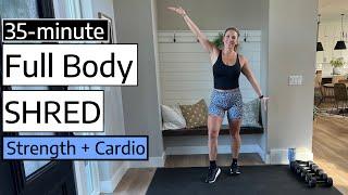 35-minute Full Body SHRED | Strength + Cardio Workout