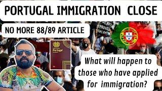 PORTUGAL  IMMIGRATION CLOSE || NO MORE FILE LOCK IN 88/89 ARTICLE.