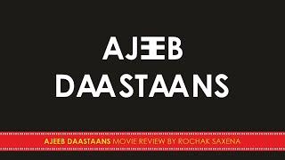 AJEEB DAASTAANS MOVIE REVIEW BY ROCHAK SAXENA