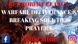 WARFARE DELIVERANCE & BREAKING SOUL TIES PRAYER - REV ROBERT CLANCY