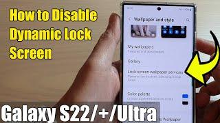 Galaxy S22/S22+/Ultra: How to DISABLE DYNAMIC LOCK SCREEN