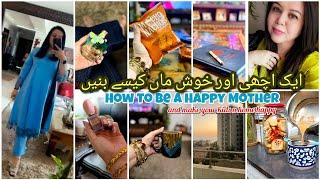 How to be a happy HAPPY MOTHER & make your Kids and home Happy || ایک اچھی اور خوش ماں کیسے بنیں