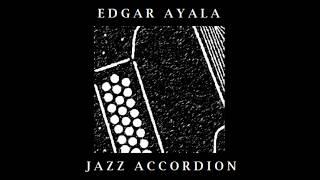 Edgar Ayala - Jazz Accordion Vol. I [Full Album] Jazz Diatonic Accordion