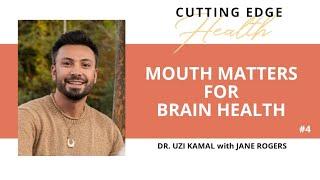 #4 "MOUTH MATTERS FOR BRAIN HEALTH" Dr. Uzi Kamal