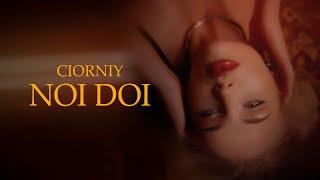 CIORNIY - Noi doi | Official Video, 2024