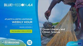 Atlantic & Arctic Lighthouse Weekly Hour on Ocean Literacy and Citizen Science (S03E04)