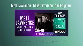 Matt Lawrence - Mixer, Producer And Engineer | Podcast