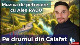 ALEX RADU PE DRUMUL DIN CALAFAT (Cover) MUZICA DE PETRECERE 2024 | SARBE | ASCULTARI