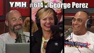 Your Mom's House Podcast - Ep.614 w/ George Perez