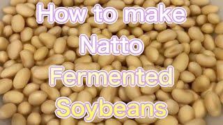 how to make Natto（fermented soybeans)