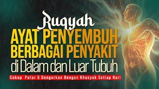 RUQYAH AYAT PENYEMBUH BERBAGAI MACAM PENYAKIT YANG MENYERANG DI DALAM & LUAR TUBUH EFEK JIN SIHIR