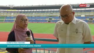 6 SEPT 2023 SPM – CERITA PAGI PAHANG: WAJAH BAHARU STADIUM DARUL MAKMUR