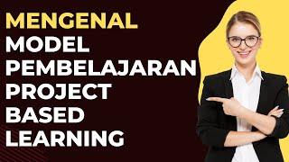 Mengenal Model Pembelajaran Project Based Learning