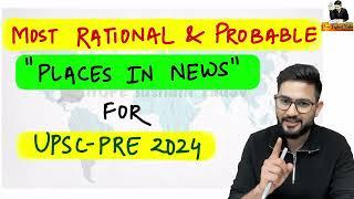 MOST EXPECTED "Places in NEWS" For UPSC-PRE 2024 with RATIONALITY  #ias #upscpre2024 #prelims2024