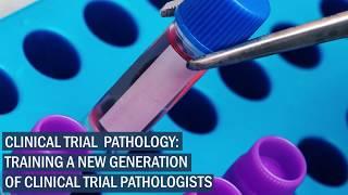 Clinical Trial Pathology: Training a New Generation of Clinical Trial Pathologists