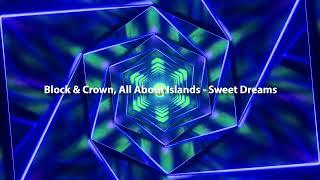 Block & Crown, All About Islands - Sweet Dreams #remix #foryou