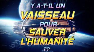 Y a-t-il un VAISSEAU pour SAUVER L'HUMANITÉ ??