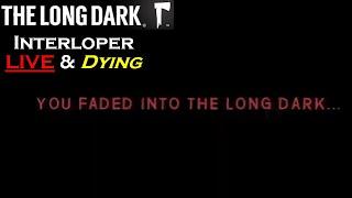 The Long Dark Interloper - Live & Dying Live Stream - Final Destination