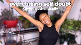 How I overcame self-doubt and began to live authentically | My Shadow Work Journey